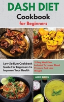 DASH DIET Cookbook for Beginners: Low Sodium Cookbook Guide For Beginners To Improve Your Health. 21 Day Meal Plan Included To Lower Blood Pressure And Lose Weight 1802121838 Book Cover