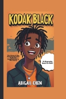 KODAK BLACK: The Story of One Amazing Dreamer From the Neighborhood to the Charts (A Biography Book For Kids) B0DT13VMQC Book Cover