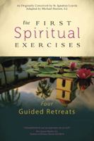 The First Spiritual Exercises: Four Guided Retreats 1594713804 Book Cover