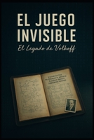 EL JUEGO INVISIBLE: El Legado de Volkoff (Spanish Edition) B0FFHF1MGV Book Cover