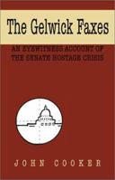 The Gelwick Faxes: An Eyewitness Account of the Senate Hostage Crisis 1401012205 Book Cover