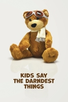 Kids Say The Darndest Things: quote and memory book, cute keepsake journal of things your children say 1657539342 Book Cover