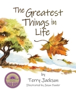 The Greatest Things in Life 1614936595 Book Cover