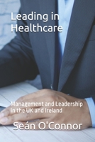 Leading in Healthcare: Management and Leadership in the UK and Ireland B0C9SDLRG3 Book Cover