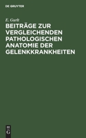 Beitrge Zur Vergleichenden Pathologischen Anatomie Der Gelenkkrankheiten 3111095762 Book Cover