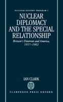 Nuclear Diplomacy and the Special Relationship: Britain's Deterrent and America, 1957-1962 (Nuclear History Program, 2) 0198273703 Book Cover
