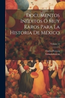 Documentos In�ditos � Muy Raros Para La Historia De M�xico; Volume 15 1022693913 Book Cover