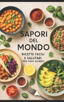 Sapori del Mondo: Ricette Facili e Salutari per Ogni Giorno B0FLDTBDQR Book Cover