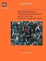 Labor Market Flexibility in Thirteen Latin American Countries and the United States (World Bank Latin American and Caribbean Studies) 0821344897 Book Cover