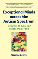 Exceptional Minds across the Autism Spectrum: Pathways to success in school and beyond 1777058902 Book Cover