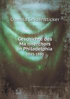 Geschichte des Männerchors in Philadelphia, 1835-1885 5518829183 Book Cover