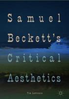 Samuel Beckett's Critical Aesthetics 3319753983 Book Cover