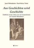 Aus Geschichten wird Geschichte: Einblicke in das Leben von vier Generationen der Familie Hülsdünker 3347416406 Book Cover