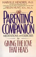 The Parenting Companion: Meditations and Exercises For Giving the Love That Heals 0671868845 Book Cover