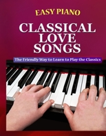 Easy Piano Classical Love Songs: The Friendly Way to Learn to Play the Classics B0C5G9NG2H Book Cover