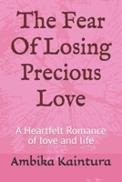 The Fear Of Losing Precious Love: A Heartfelt Romance of love and life. B0DWT86FFB Book Cover