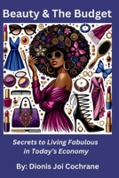 Beauty & The Budget: Secrets to Living Fabulous in Today's Economy B0DRDJ7P6W Book Cover