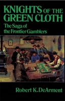KNIGHTS OF THE GREEN CLOTH: The Saga of the Frontier Gamblers 0806122455 Book Cover