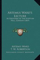 Artemus Ward's Lecture: As Delivered At The Egyptian Hall, London 1117874036 Book Cover