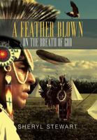 A Feather Blown On The Breath Of God 1479784761 Book Cover