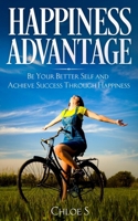 Happiness Advantage: Be Your Better Self and Achieve Success Through Happiness 1981796045 Book Cover