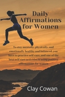 Daily Affirmations for Women: To stay mentally, physically, and emotionally healthy and balanced, you have to practice self-care, and one of the best ... is using positive affirmations for women B088B6XVCB Book Cover