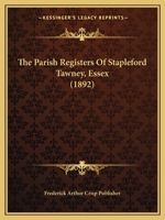 The Parish Registers Of Stapleford Tawney, Essex 1167179676 Book Cover