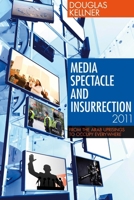 Media Spectacle and Insurrection, 2011: From the Arab Uprisings to Occupy Everywhere 1441102531 Book Cover