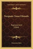 Torquato Tasso Filosofo: Ragionamenti (1868) 1141703769 Book Cover