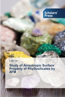 Study of Anisotropic Surface Property of Phyllosilicates by AFM 3639711718 Book Cover