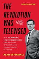 The Revolution Was Televised: The Cops, Crooks, Slingers and Slayers Who Changed TV Drama Forever 1476739676 Book Cover