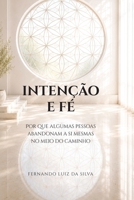 INTENÇÃO E FÉ: Porque algumas pessoas abandonam a si mesmas no meio do caminho. (Portuguese Edition) B0H239GQD5 Book Cover