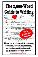 The 2,000-Word Guide to Writing: How to Write Quick, Clever, Concise, Clear, Copacetic, Artistic, Professional, Sophisticated, and Gorgeous Prose 1943177945 Book Cover