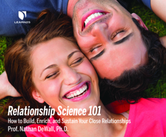 Relationship Science 101: How to Build, Enrich and Sustain Your Close Relationships 1662086652 Book Cover