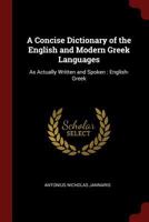 A Concise Dictionary of the English and Modern Greek Languages: As Actually Written and Spoken: English-Greek 1015725511 Book Cover