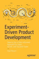 Experiment-Driven Product Development: How to Use a Data-lnformed Approach to Learn, Iterate, and Succeed Faster 1484255275 Book Cover
