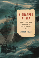 Kidnapped at Sea: The Civil War Voyage of David Henry White 142144951X Book Cover