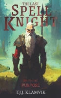 The Last Spell Knight: Book one: Purpose (The Spell Knight Trilogy) B0CN3R2D32 Book Cover