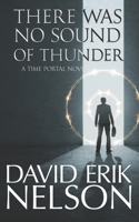 There Was No Sound of Thunder: A Time Portal Novel B08CPJJCL7 Book Cover