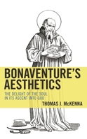 Bonaventure's Aesthetics : The Delight of the Soul in Its Ascent into God 1498597653 Book Cover