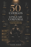 Los 50 Códigos del Lenguaje Corporal: Descifra personas, interpreta gestos y aprende comunicación no verbal para leer miradas, posturas y señales ocultas (CÓDIGOS DEL PODER) (Spanish Edition) B0GZ49YRY9 Book Cover