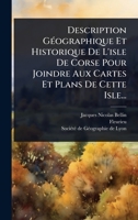 Description GÃ(c)ographique Et Historique De L'isle De Corse Pour Joindre Aux Cartes Et Plans De Cette Isle... (French Edition) 1024511138 Book Cover