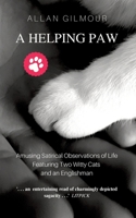 A Helping Paw: Amusing Satirical Observations of Life Featuring Two Witty Cats and an Englishman 3384854101 Book Cover