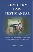 Kentucky DMV Test Manual: Practice and Pass DMV Exams with over 300 Questions and Answers 1795500506 Book Cover