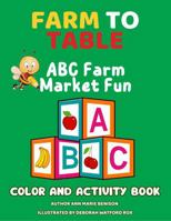 Farm to Table ABC Farm Market Fun: Color and Activity Book (Farm to Table Activity Book) B0FQCS5NQZ Book Cover