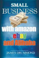 Small Business with Amazon, Ebay and Alibaba: How to Sell on FBA, Make Money online, Profitable Business, Startup Marketing Manual (Guide for Beginners Step-by-Step) 1976292077 Book Cover
