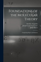 Foundations of the Molecular Theory: Comprising Papers and Extracts 1014087961 Book Cover