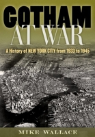 Gotham at War: A History of New York City from 1933 to 1945 0199384517 Book Cover