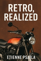 Retro, Realized: From Z900RS to Speed Twin and Enfield 650s 1923593692 Book Cover