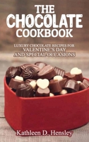 The Chocolate Cookbook: Luxury Chocolate Recipes for Valentine's Day and Special Occasions 1802282793 Book Cover